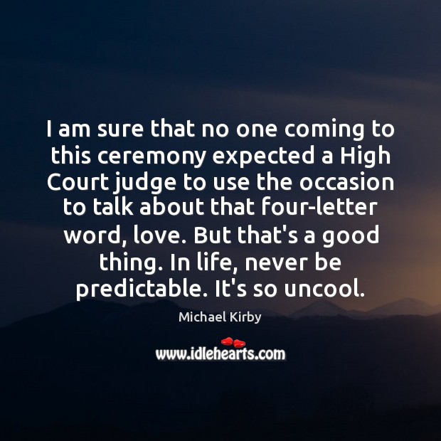 I am sure that no one coming to this ceremony expected a Michael Kirby Picture Quote