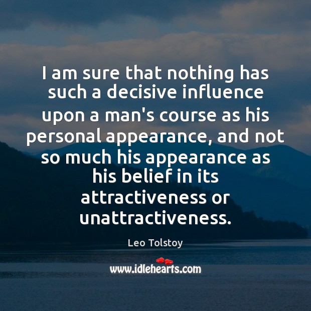 I am sure that nothing has such a decisive influence upon a Leo Tolstoy Picture Quote