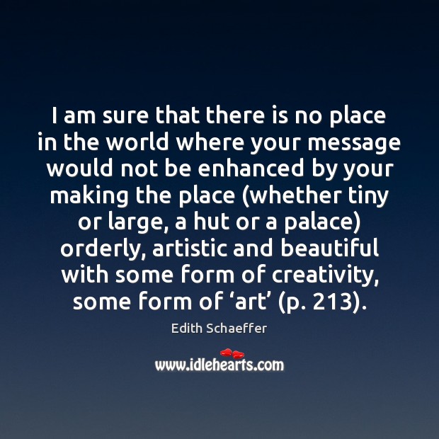 I am sure that there is no place in the world where Edith Schaeffer Picture Quote