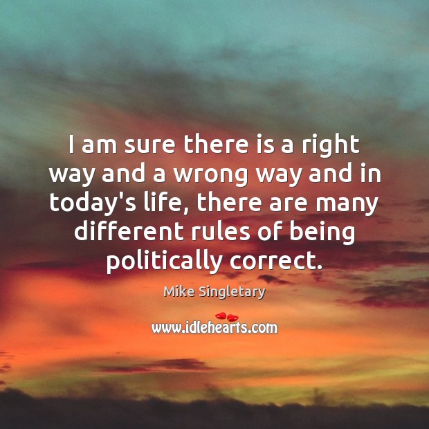 I am sure there is a right way and a wrong way Mike Singletary Picture Quote