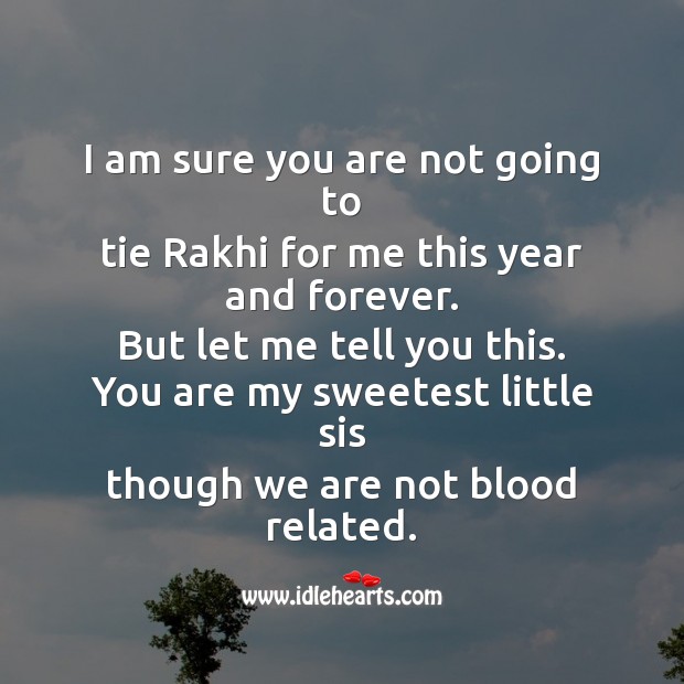 I am sure you are not going to tie rakhi for me this year and forever. Image