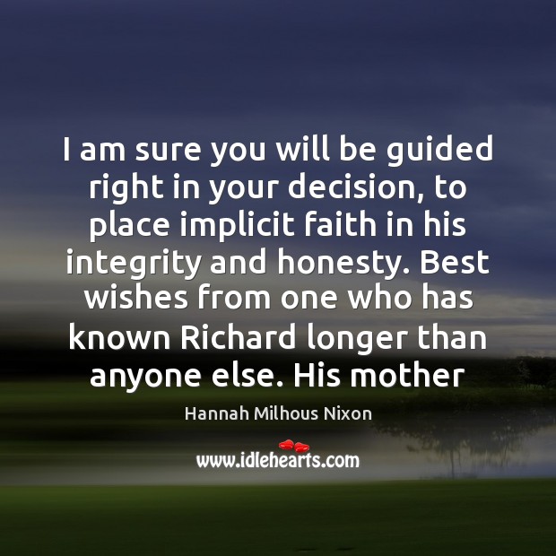 I am sure you will be guided right in your decision, to Hannah Milhous Nixon Picture Quote