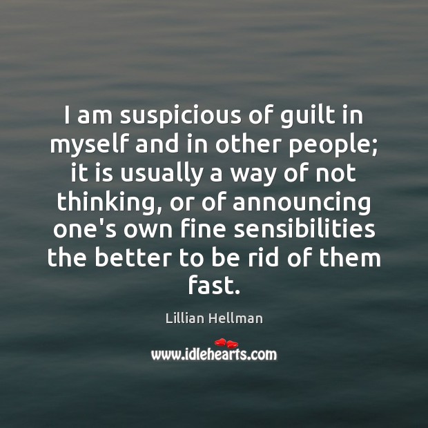 I am suspicious of guilt in myself and in other people; it Lillian Hellman Picture Quote