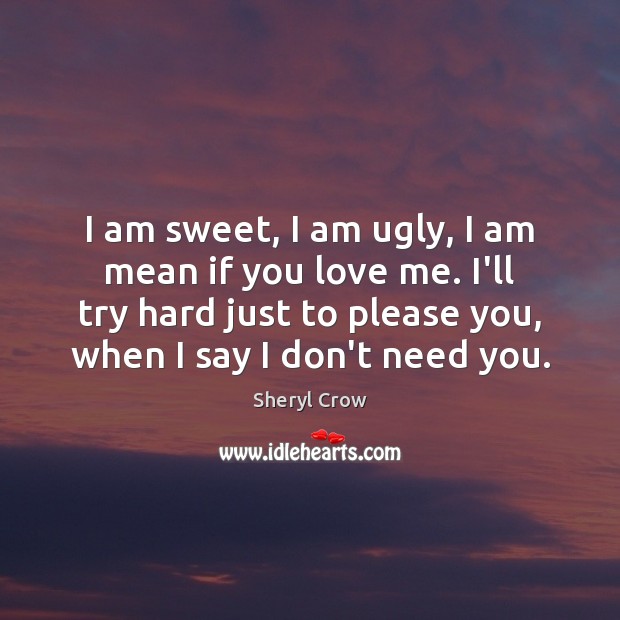 I am sweet, I am ugly, I am mean if you love Love Me Quotes Image