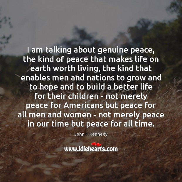 I am talking about genuine peace, the kind of peace that makes John F. Kennedy Picture Quote