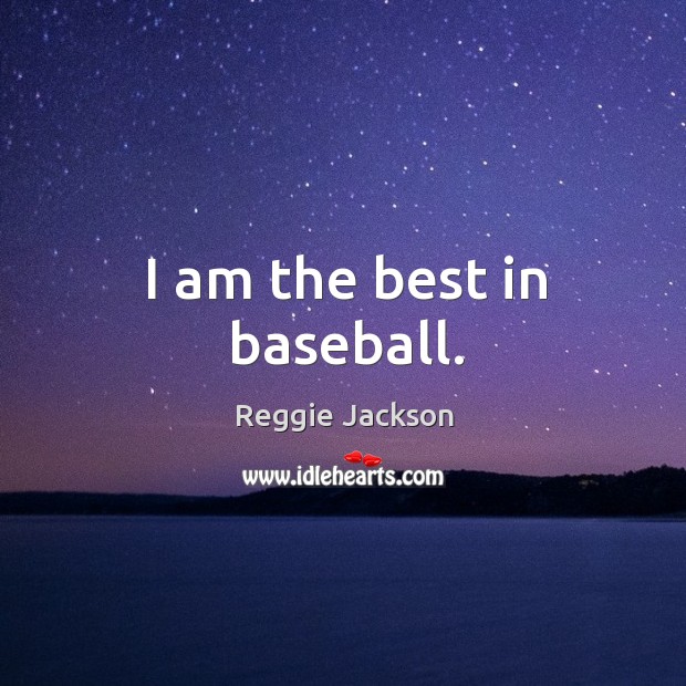 I am the best in baseball. Reggie Jackson Picture Quote