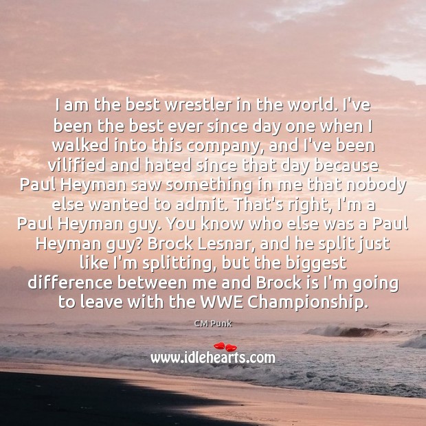 I am the best wrestler in the world. I’ve been the best CM Punk Picture Quote