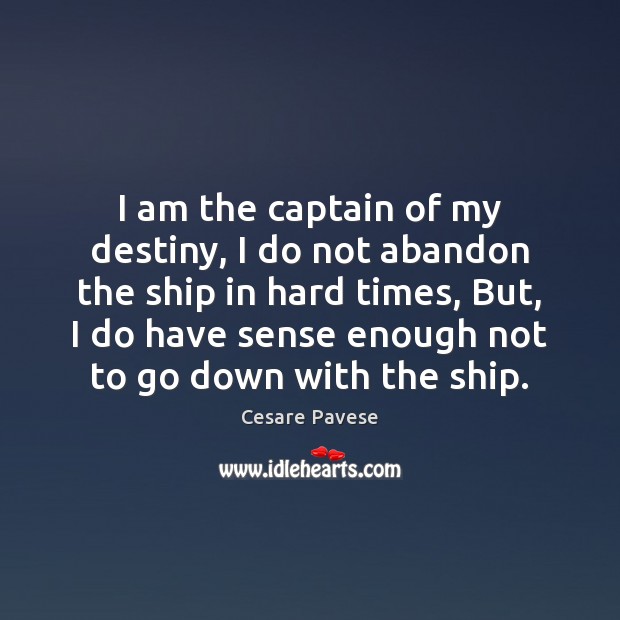 I am the captain of my destiny, I do not abandon the Cesare Pavese Picture Quote