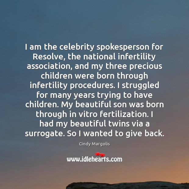 I am the celebrity spokesperson for Resolve, the national infertility association, and Cindy Margolis Picture Quote