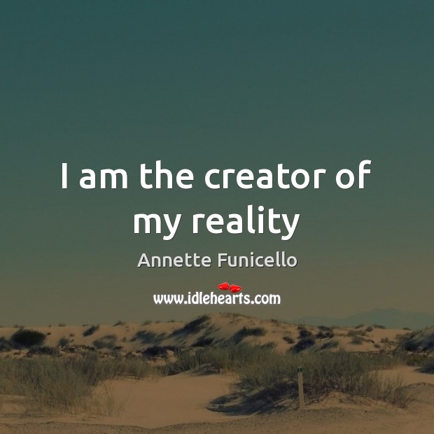 I am the creator of my reality Annette Funicello Picture Quote