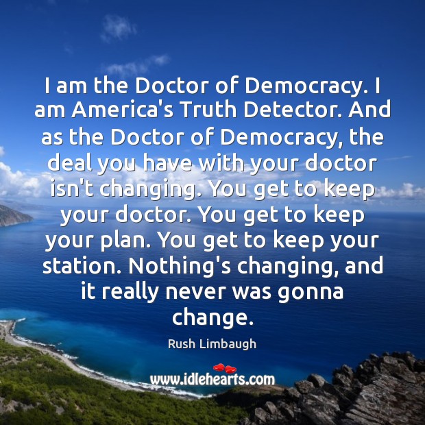 I am the Doctor of Democracy. I am America’s Truth Detector. And Image