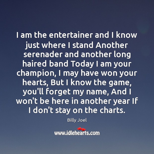 I am the entertainer and I know just where I stand Another Billy Joel Picture Quote