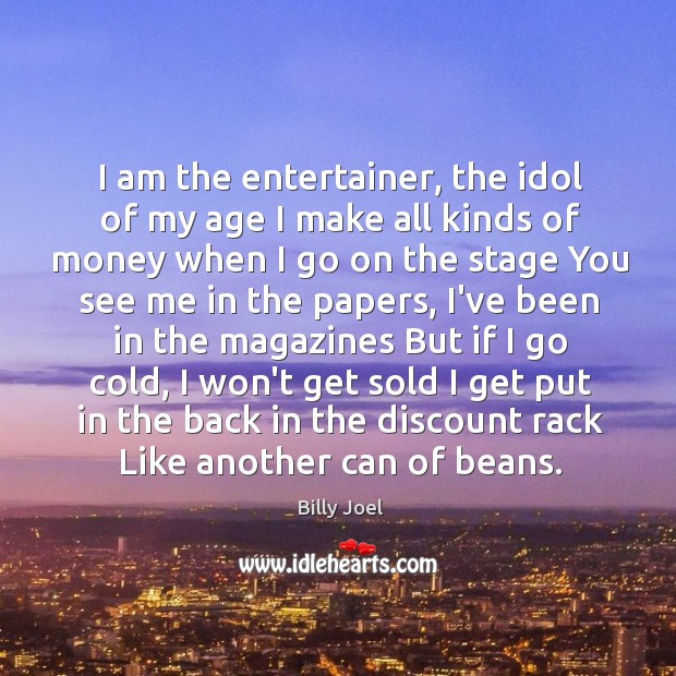 I am the entertainer, the idol of my age I make all Image