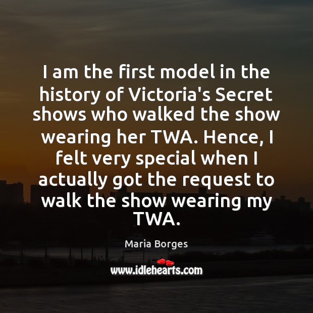 I am the first model in the history of Victoria’s Secret shows Maria Borges Picture Quote