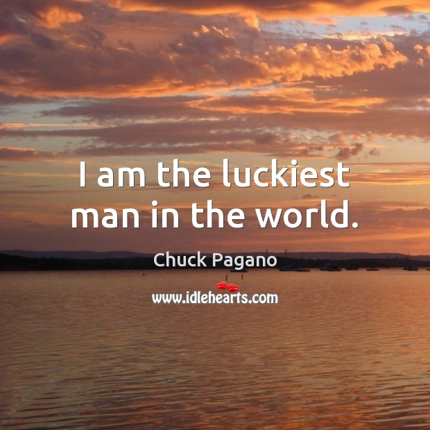I am the luckiest man in the world. Chuck Pagano Picture Quote