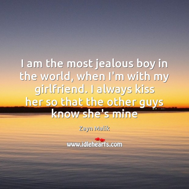 I am the most jealous boy in the world, when I’m with Zayn Malik Picture Quote