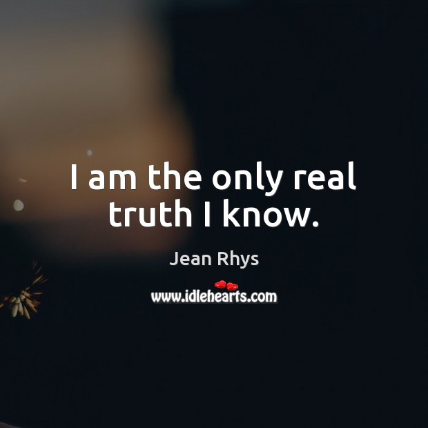 I am the only real truth I know. Image