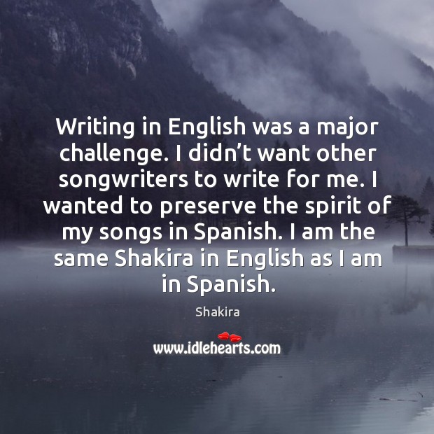 I am the same shakira in english as I am in spanish. Challenge Quotes Image