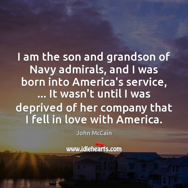 I am the son and grandson of Navy admirals, and I was John McCain Picture Quote