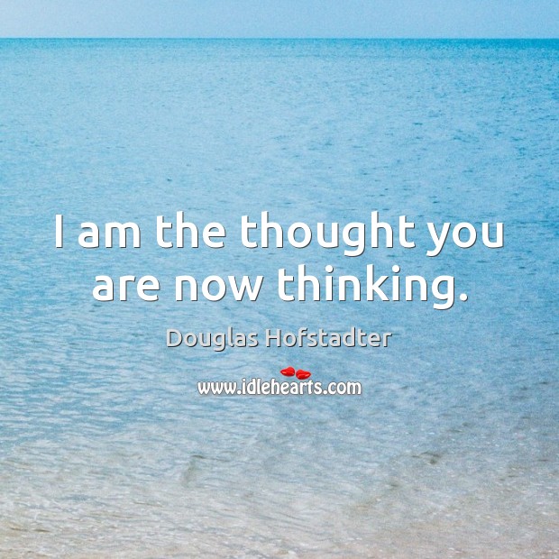 I am the thought you are now thinking. Image