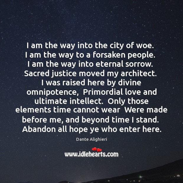 I am the way into the city of woe.  I am the Dante Alighieri Picture Quote