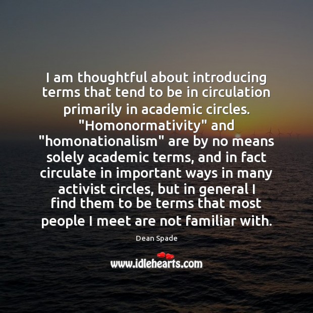I am thoughtful about introducing terms that tend to be in circulation Dean Spade Picture Quote