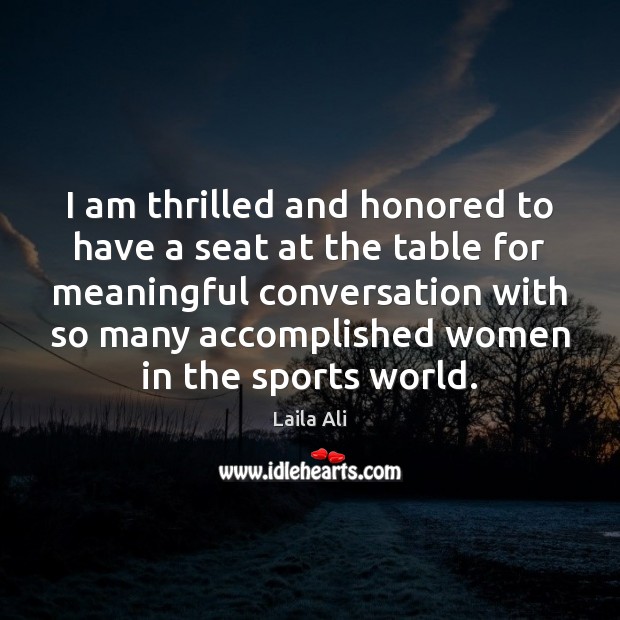 I am thrilled and honored to have a seat at the table Laila Ali Picture Quote