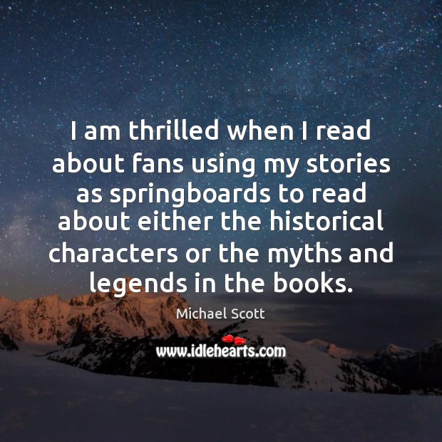 I am thrilled when I read about fans using my stories as Image