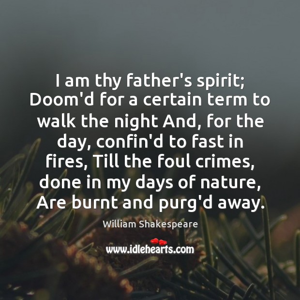 I am thy father’s spirit; Doom’d for a certain term to walk 