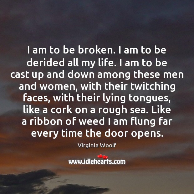 I am to be broken. I am to be derided all my Image
