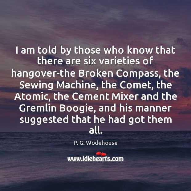 I am told by those who know that there are six varieties P. G. Wodehouse Picture Quote