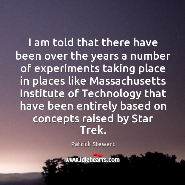 I am told that there have been over the years a number of experiments taking place in places Patrick Stewart Picture Quote