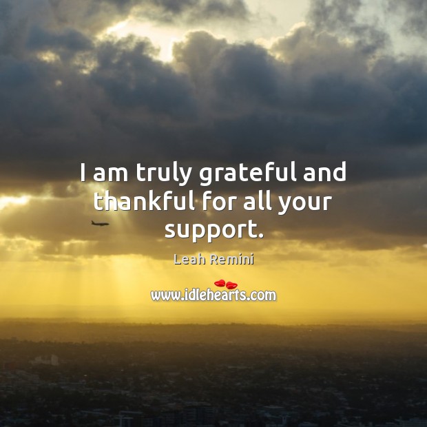 I am truly grateful and thankful for all your support. Leah Remini Picture Quote
