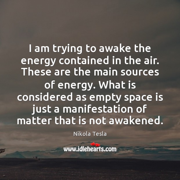 I am trying to awake the energy contained in the air. These Nikola Tesla Picture Quote
