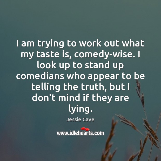 I am trying to work out what my taste is, comedy-wise. I Wise Quotes Image