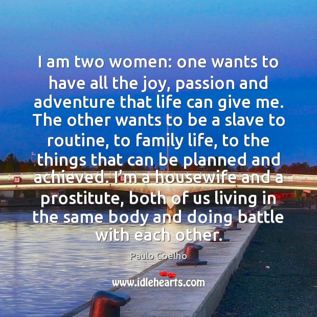 I am two women: one wants to have all the joy, passion Image