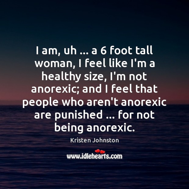 I am, uh … a 6 foot tall woman, I feel like I’m a Kristen Johnston Picture Quote