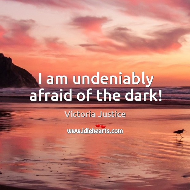 I am undeniably afraid of the dark! Image