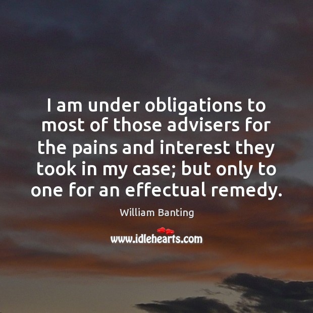 I am under obligations to most of those advisers for the pains William Banting Picture Quote