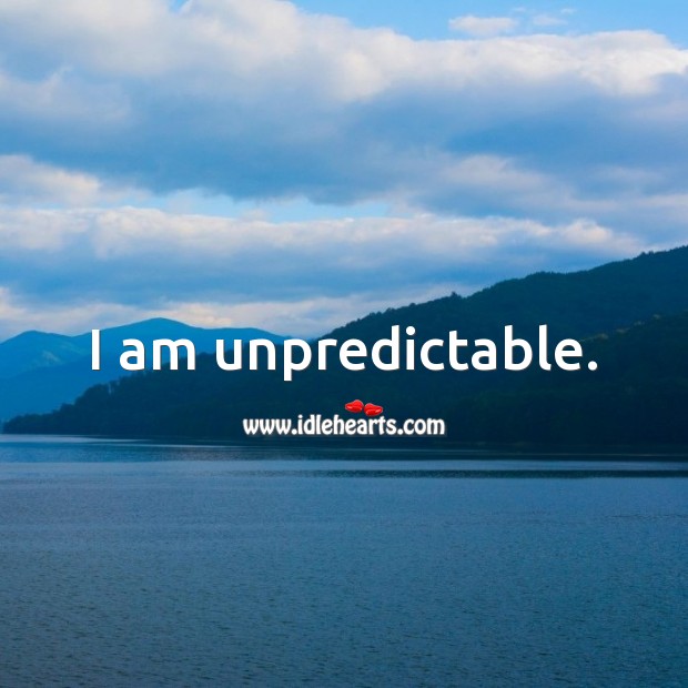 I am unpredictable. Picture Quotes Image