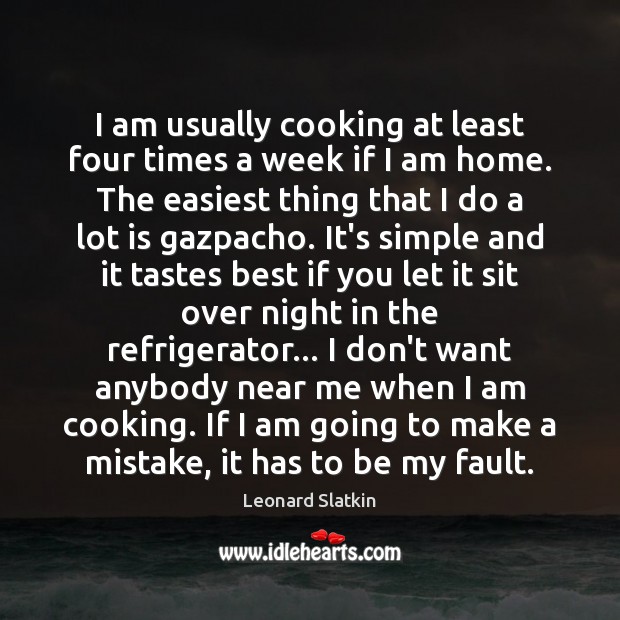 I am usually cooking at least four times a week if I Leonard Slatkin Picture Quote