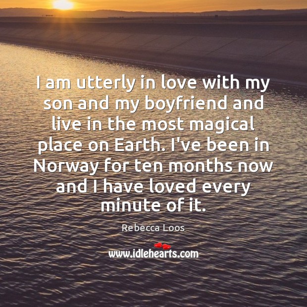 I am utterly in love with my son and my boyfriend and Rebecca Loos Picture Quote