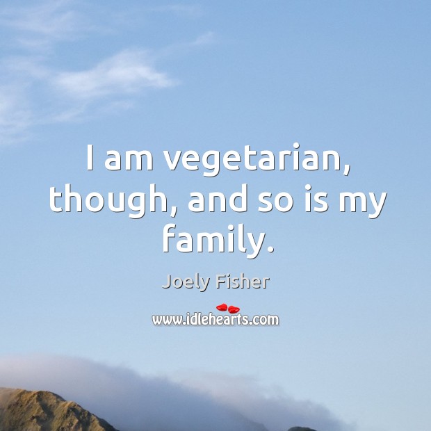 I am vegetarian, though, and so is my family. Image