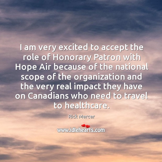 I am very excited to accept the role of honorary patron with hope air because of the national Image