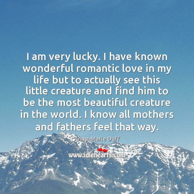 I am very lucky. I have known wonderful romantic love in my Romantic Love Quotes Image