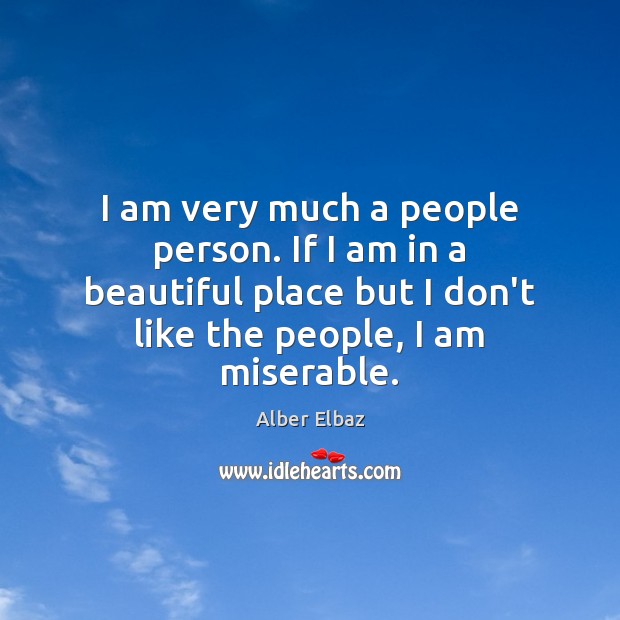 I am very much a people person. If I am in a Alber Elbaz Picture Quote