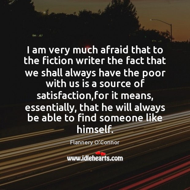 I am very much afraid that to the fiction writer the fact Flannery O’Connor Picture Quote