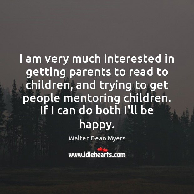 I am very much interested in getting parents to read to children, Walter Dean Myers Picture Quote