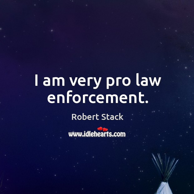 I am very pro law enforcement. Robert Stack Picture Quote