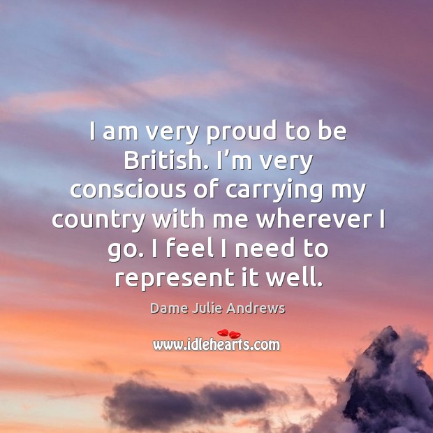 I am very proud to be british. Dame Julie Andrews Picture Quote